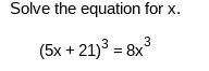 Solved Solve the equation for x. (5x+21)3=8x3 | Chegg.com