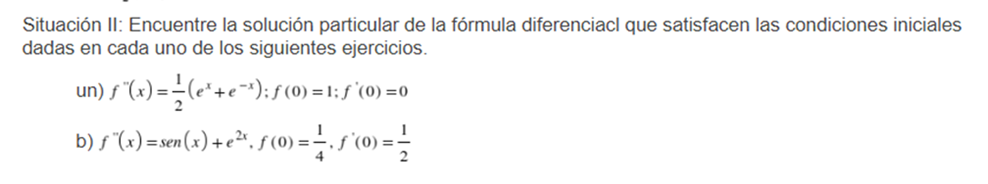 Situación ll: Encuentre la solución particular de la fórmula diferenciacl que satisfacen las condiciones iniciales dadas en c