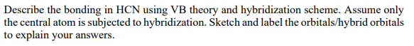 Solved Describe the bonding in HCN using VB theory and | Chegg.com