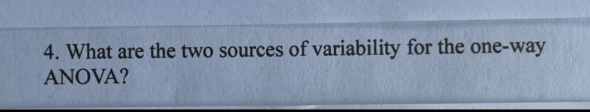 Solved 4. What are the two sources of variability for the | Chegg.com