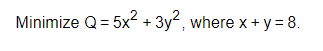 Minimize \( Q=5 x^{2}+3 y^{2} \), where \( x+y=8 \)