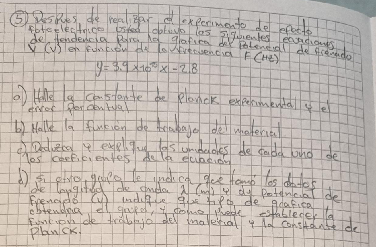 (5) Despues de realizar d experimento de efecto fotoeleqtrico usted obtuvo las siguientes equaciomes de fendencia para la gra