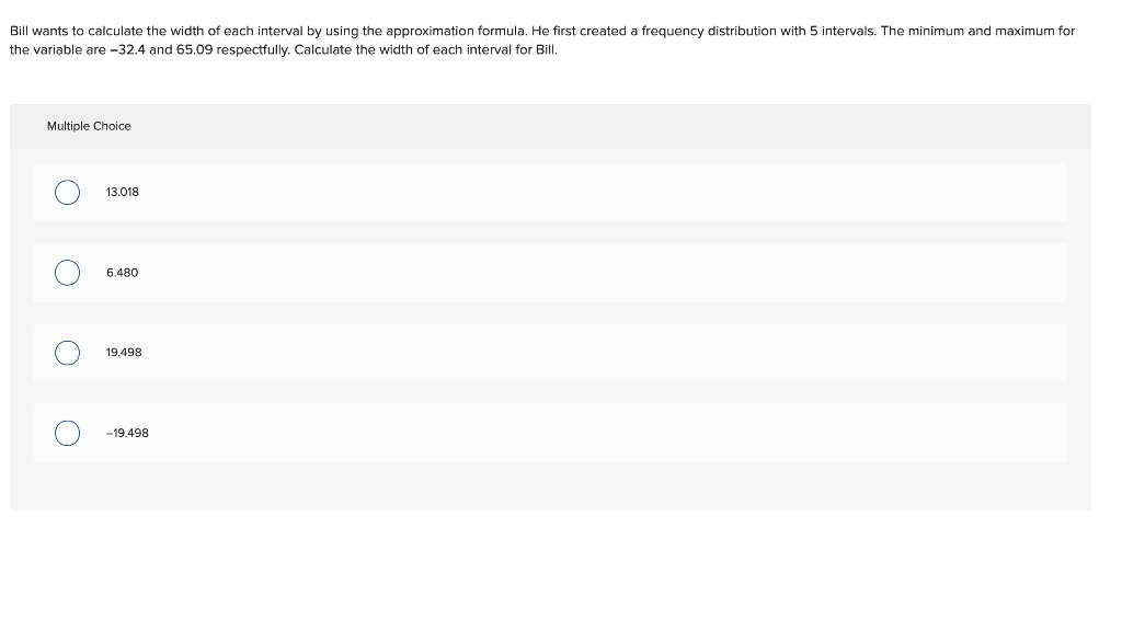 Solved Bill wants to calculate the width of each interval by