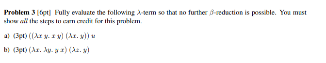 Solved Problem 3 [6pt] Fully evaluate the following λ-term | Chegg.com