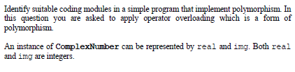 Identify suitable coding modules in a simple program that implement polymorphism In
this question you are asked to apply oper