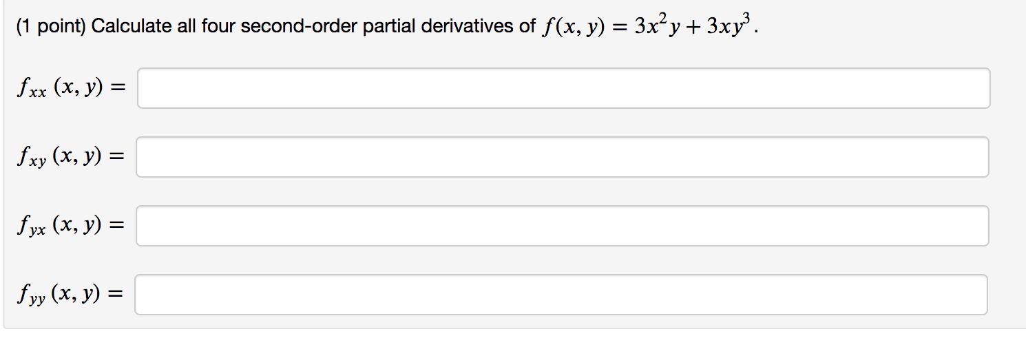 (1 point) Calculate all four second-order partial derivatives of \( f(x, y)=3 x^{2} y+3 x y^{3} \). \[ \begin{array}{l} f_{x