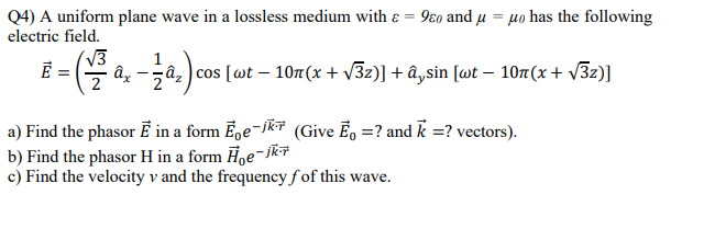 Solved Q4) A uniform plane wave in a lossless medium with | Chegg.com