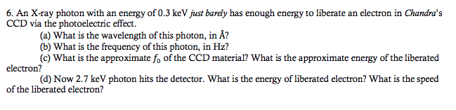 Solved 6. An X-ray photon with an energy of 0.3 keV just | Chegg.com