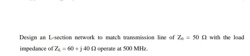 Solved - Design an L-section network to match transmission | Chegg.com
