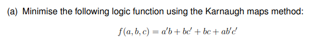 Solved (a) Minimise The Following Logic Function Using The | Chegg.com