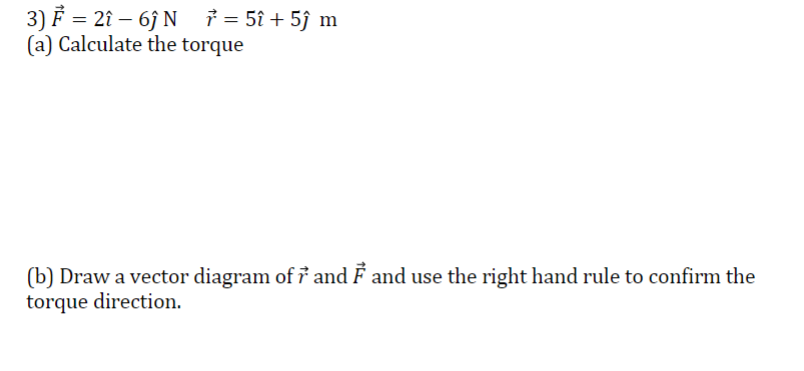 Solved 3) F=2 ^−6 ^Nr=5 ^+5 ^m (a) Calculate The Torque (b) | Chegg.com