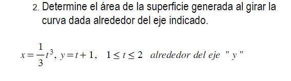 2. Determine el área de la superficie generada al girar la curva dada alrededor del eje indicado. \[ x=\frac{1}{3} t^{3}, y=t