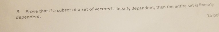 Solved 8. Prove that if a subset of a set of vectors is | Chegg.com
