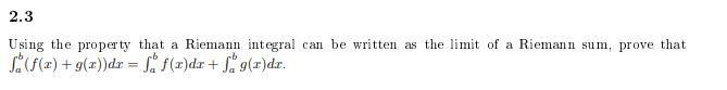 Using the property that a Riemann integral can be written as the limit of a Riemann sum, prove that \( \int_{a}^{b}(f(x)+g(x)