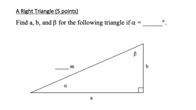 Solved A Right Triangle (5 Points) Find A, B, And ß For The | Chegg.com