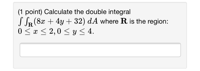 Solved (1 point) Calculate the double integral J JR 4y 32) | Chegg.com