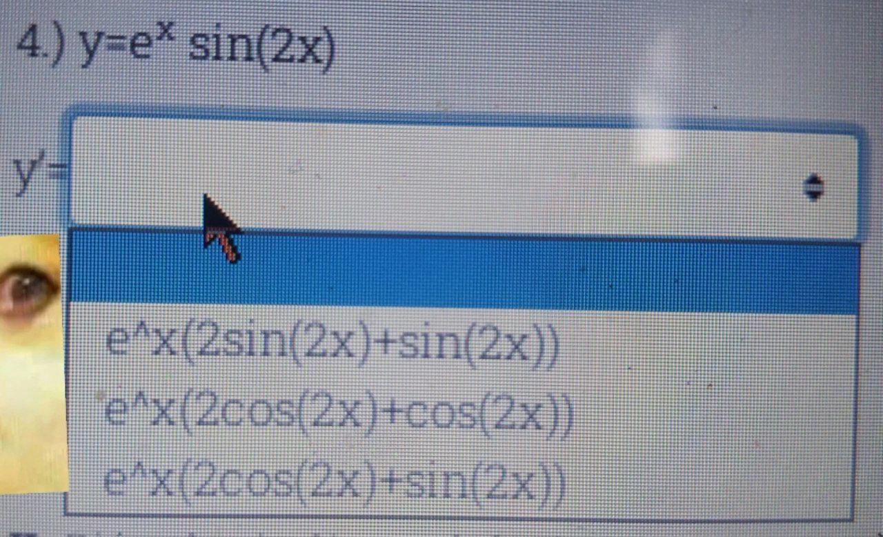 \( y=e^{x} \sin (2 x) \) \( e^{x} x(2 \sin (2 x)+\sin (2 x)) \) \( e^{x} x(2 \cos (2 x)+\cos (2 x)) \) \( e^{x} x(2 \cos (2 x