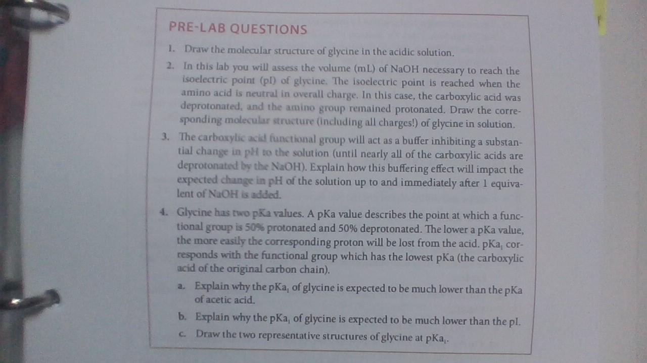 PRE-LAB QUESTIONS
1.
Draw the molecular structure of glycine in the acidic solution.
2.
In this lab you will assess the volum