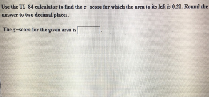 Solved Use the TI-84 calculator to find the ?-score for | Chegg.com