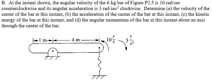 Solved B. At the instant shown, the angular velocity of the