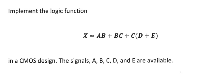 Solved Implement The Logic Function X=AB+BC+C(D+E) In A CMOS | Chegg.com