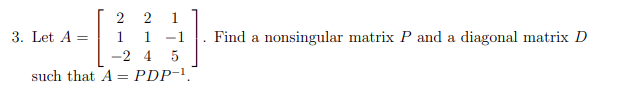 Solved 3. Let A=⎣⎡21−22141−15⎦⎤. Find a nonsingular matrix P | Chegg.com