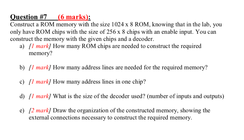 Question #7 Construct a ROM memory with the size 1024 x 8 ROM, knowing that in the lab, you only have ROM chips with the size