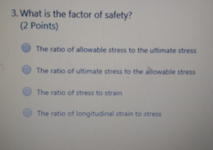 Solved 3. What is the factor of safety? (2 Points) The ratio | Chegg.com