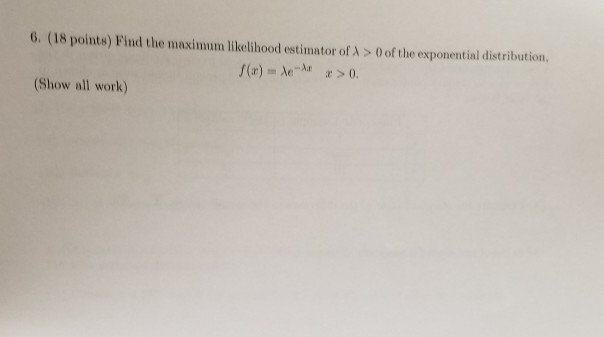 Solved 6 (18 points Find the maximum likelihood estimator of | Chegg.com