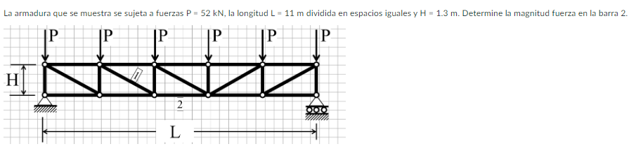 \( \mathrm{P}=52 \mathrm{kN} \), la longitud \( \mathrm{L}=11 \mathrm{~m} \) dividida en espacios iguales y \( \mathrm{H}=1.3