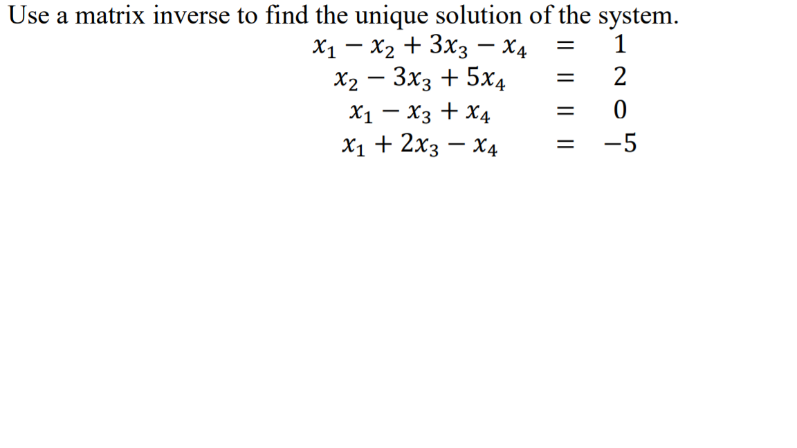 Solved = Use a matrix inverse to find the unique solution of | Chegg.com