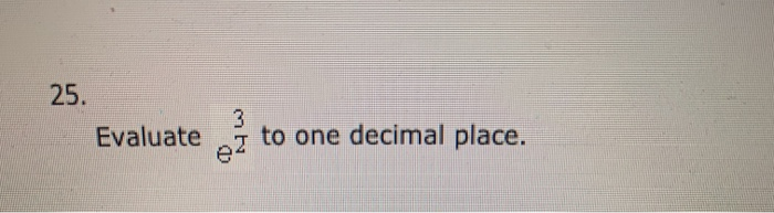 Solved 25 Evaluate to one decimal place. | Chegg.com