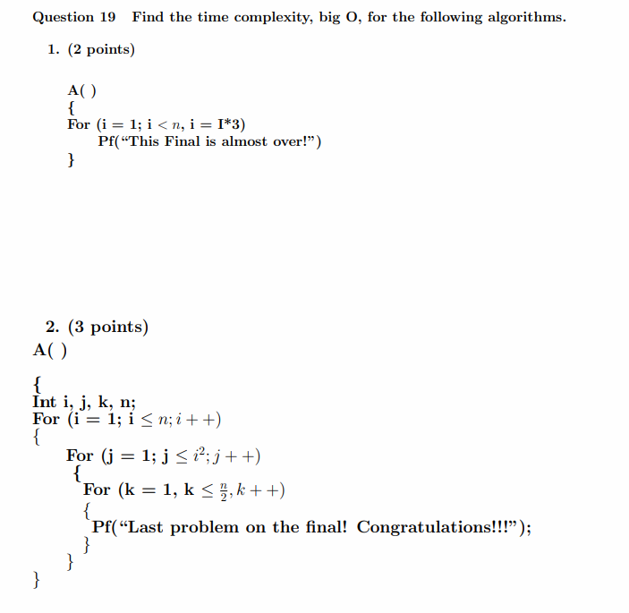 Solved Question 19 Find the time complexity, big O, for the | Chegg.com