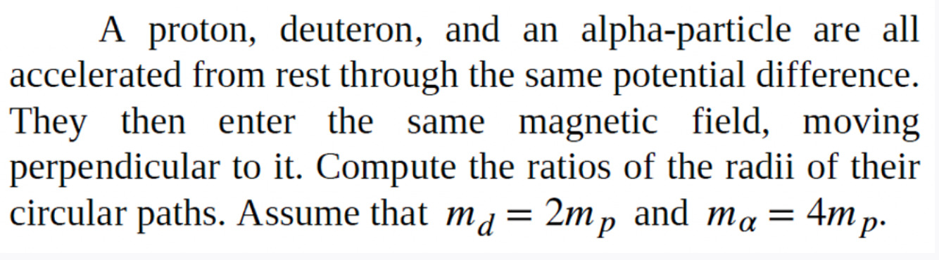 Solved A Proton, Deuteron, And An Alpha-particle Are All | Chegg.com