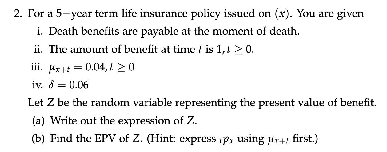 Solved 2. For a 5 -year term life insurance policy issued on | Chegg.com