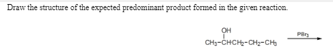 Solved Draw the structure of the expected predominant | Chegg.com