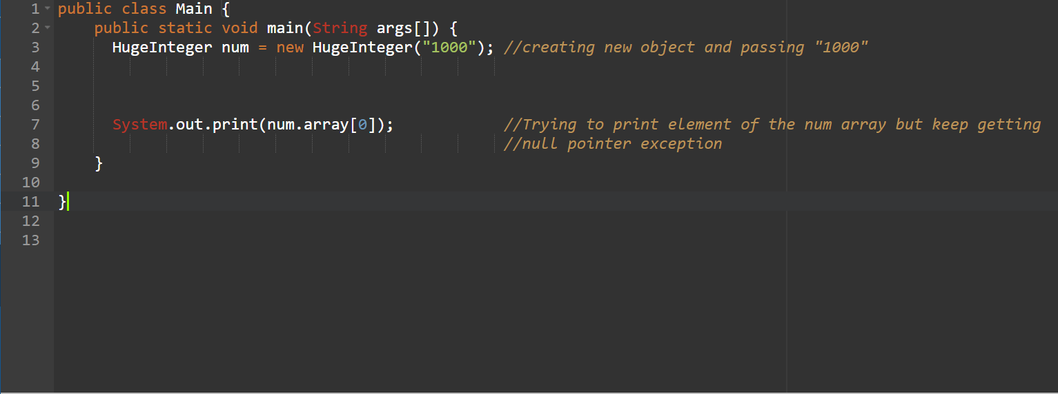 1. public class Main { public static void main(String args[]) { Huge Integer num = new Huge Integer (1000); //creating new