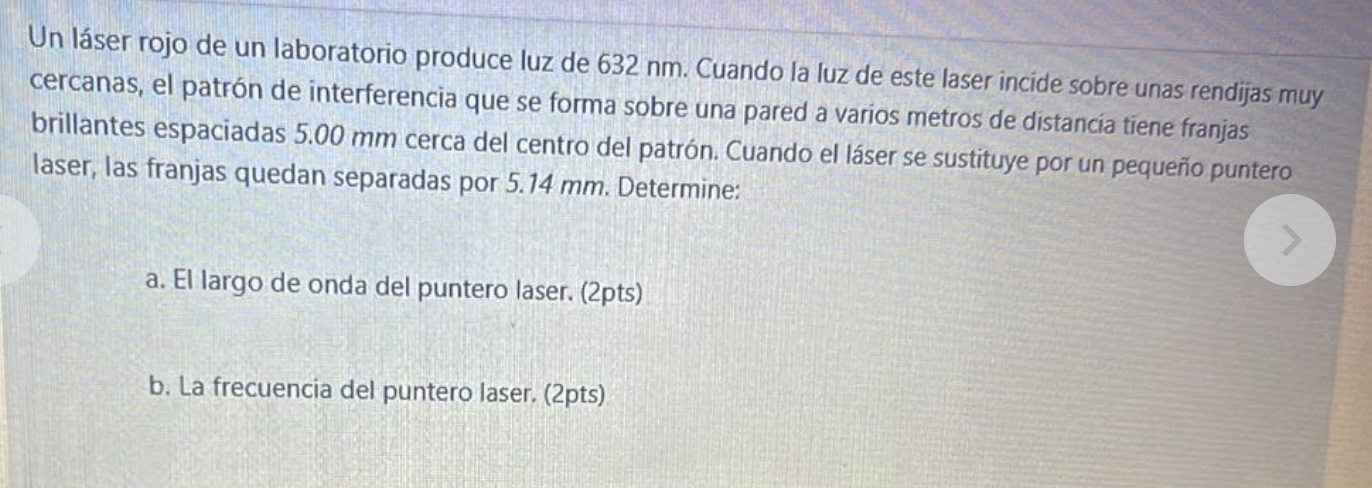 Un láser rojo de un laboratorio produce luz de \( 632 \mathrm{~nm} \). Cuando la luz de este laser incide sobre unas rendijas