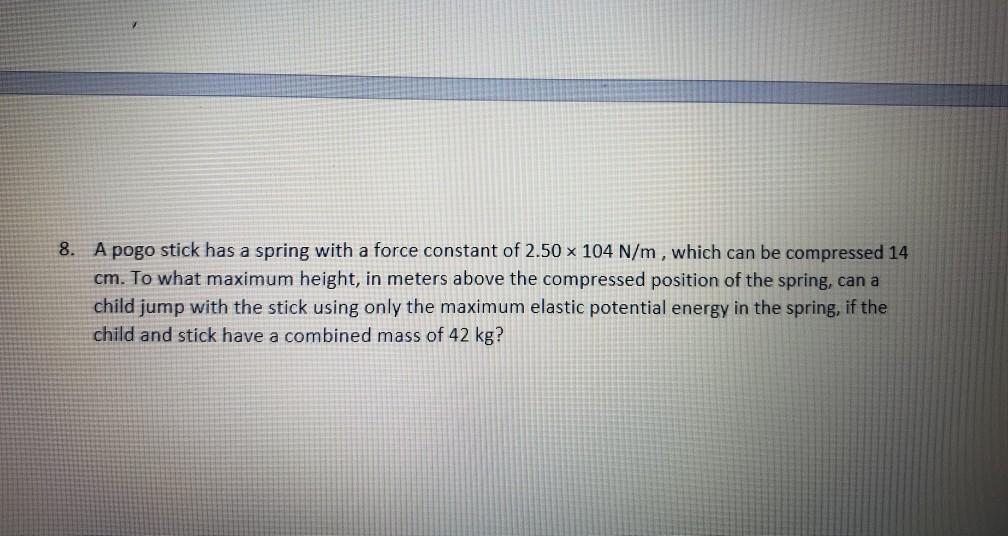 Solved 8. A pogo stick has a spring with a force constant of