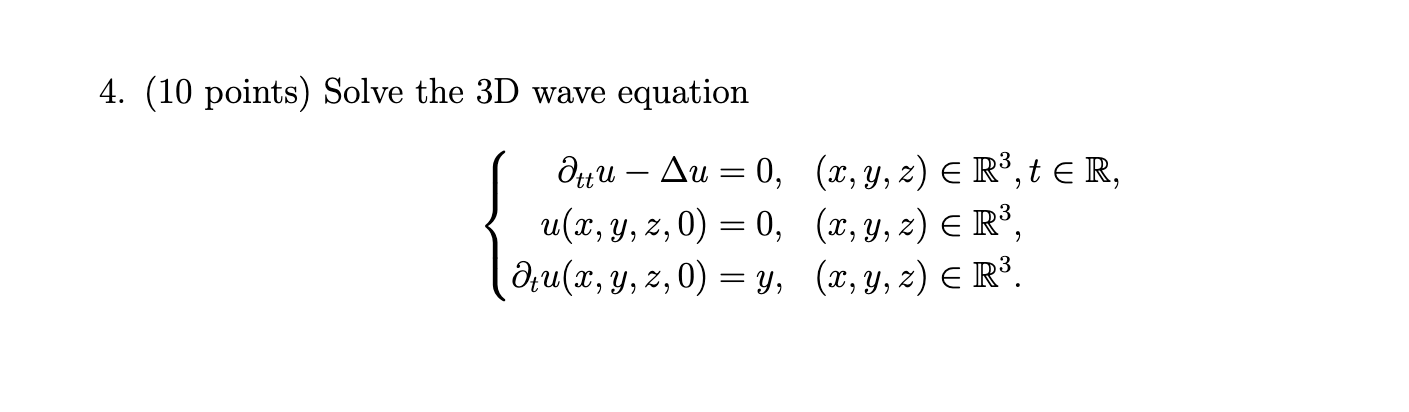 4. (10 points) Solve the \( 3 \mathrm{D} \) wave equation \[ \left\{\begin{aligned} \partial_{t t} u-\Delta u & =0, & & (x, y