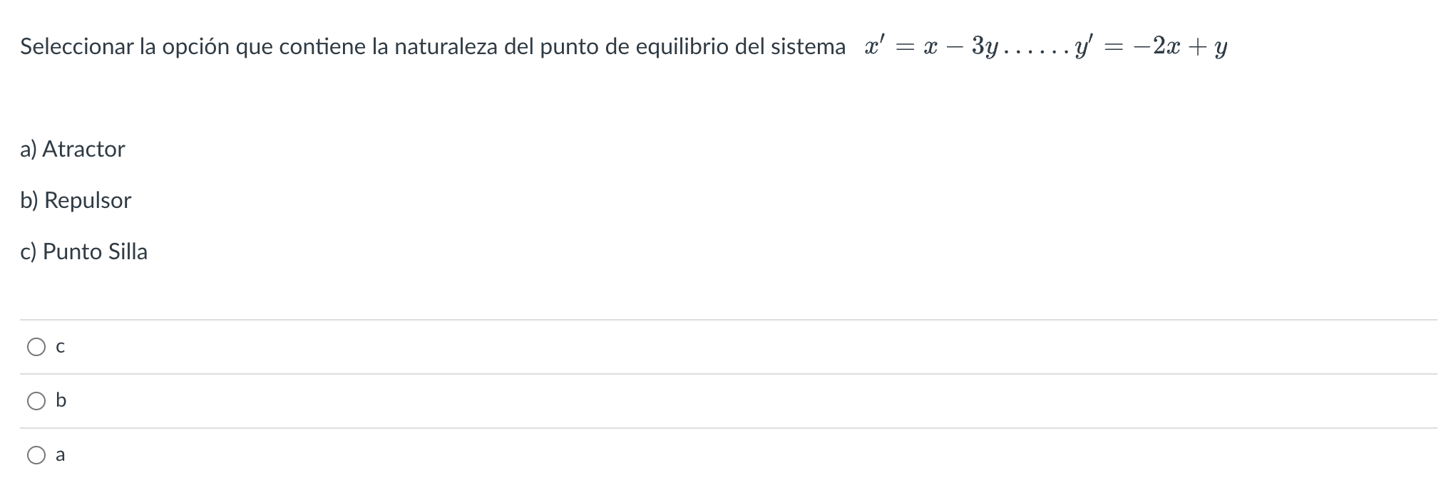 Seleccionar la opción que contiene la naturaleza del punto de equilibrio del sistema \( x^{\prime}=x-3 y \ldots \ldots y^{\pr