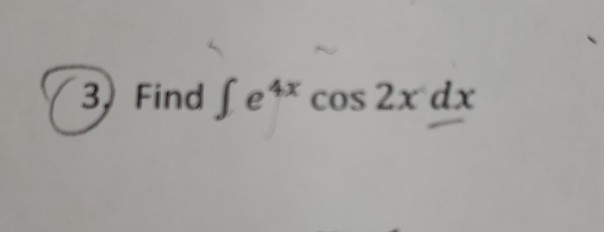 Solved 3 Find [e4x Cos 2x Dx