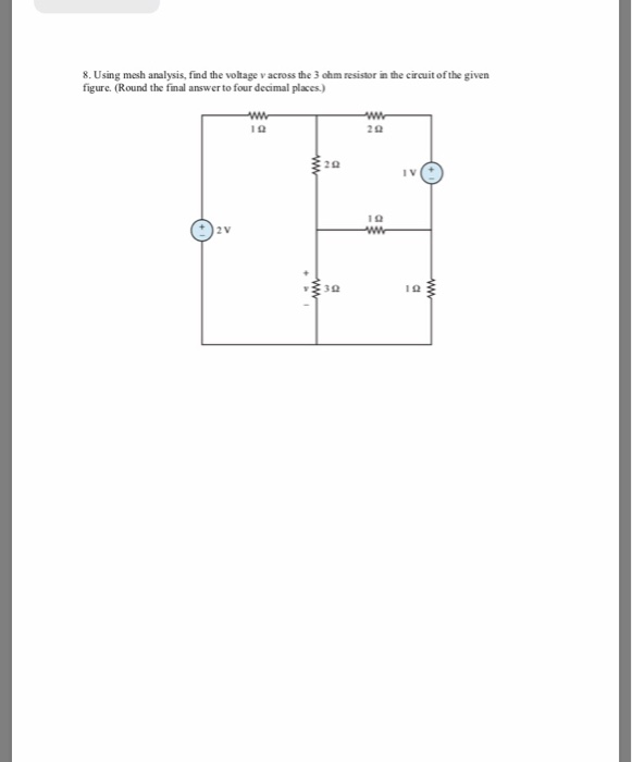 Solved 8. Using mesh analysis, find the voltage v across the Solved 8. Using mesh analysis, find the voltage v across the