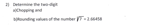 Solved 2) Determine the two-digit a)Chopping and b)Rounding | Chegg.com