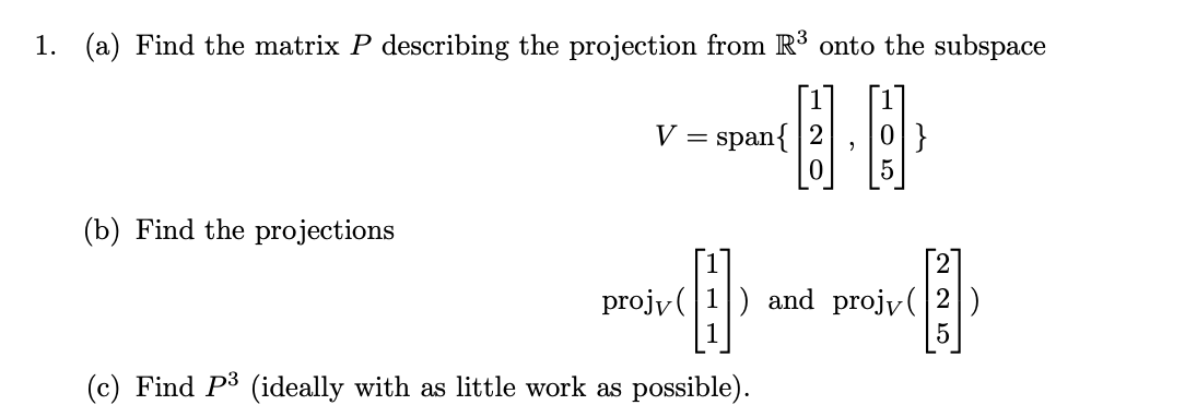 Solved 1. (a) Find the matrix P describing the projection | Chegg.com