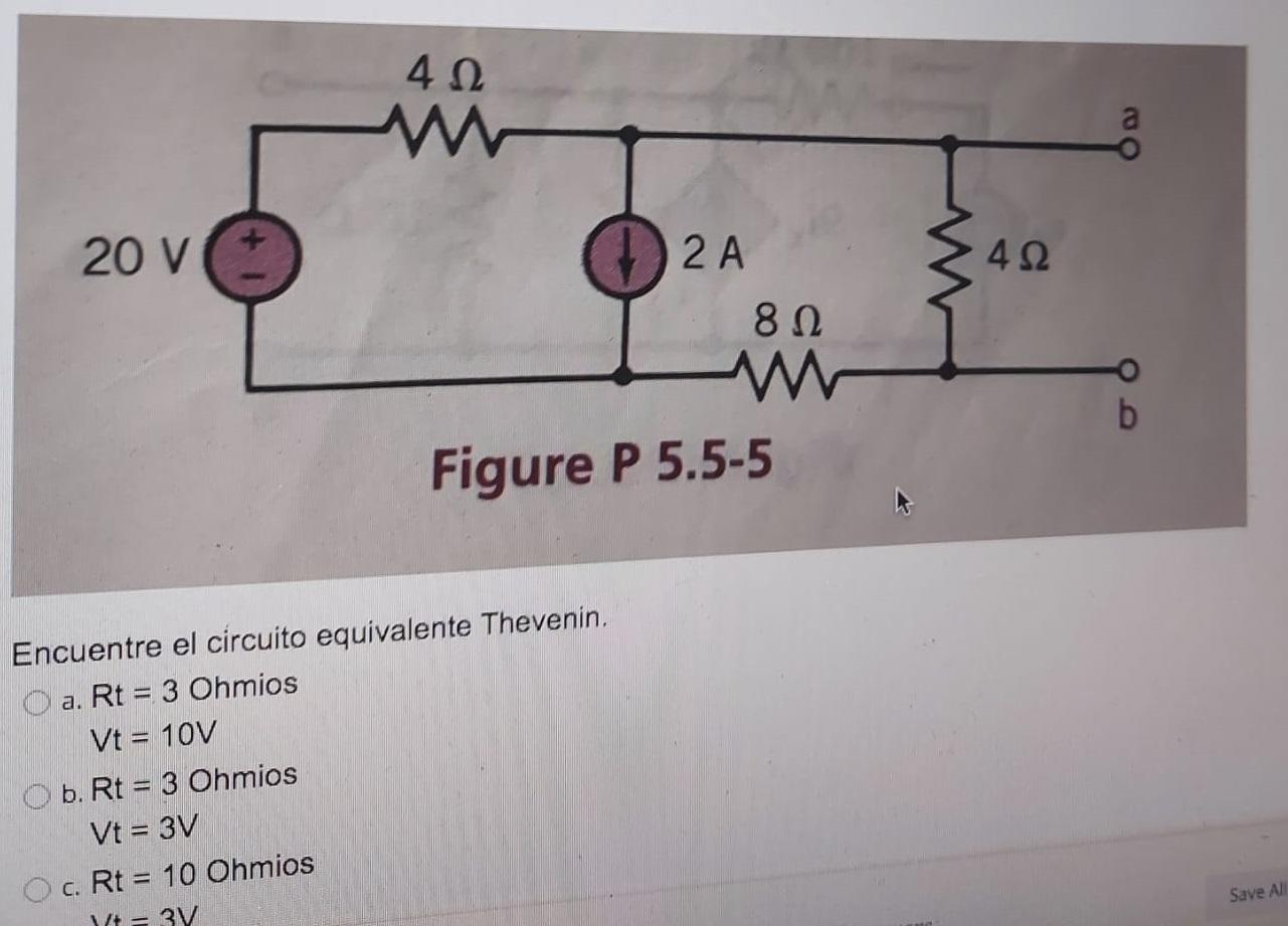 412 a 20 V 412 2 A 802 w b Figure P 5.5-5 Encuentre el circuito equivalente Thevenin. O a. Rt = 3 Ohmios Vt = 10V O b. Rt = 3