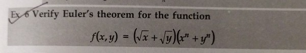 Solved Ex 6 Verify Euler's theorem for the function f(x,y) = | Chegg.com