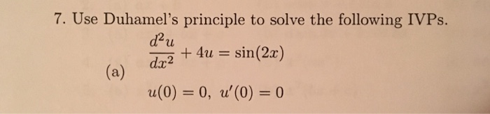 Solved 7 Use Duhamels Principle To Solve The Following 6086