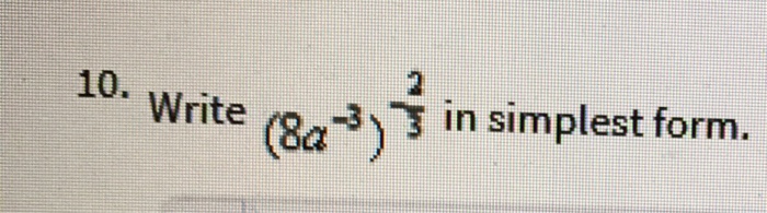 Solved Write (8a^-3)^- 2/2 in simplest form. | Chegg.com