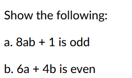 Solved Show The Following: A. 8ab+1 Is Odd B. 6a+4b Is Even | Chegg.com